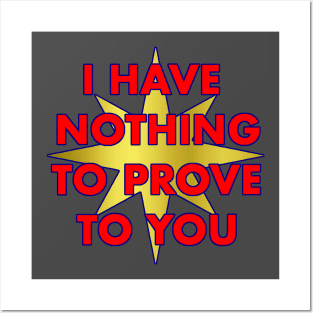 I have nothing to prove to you Posters and Art